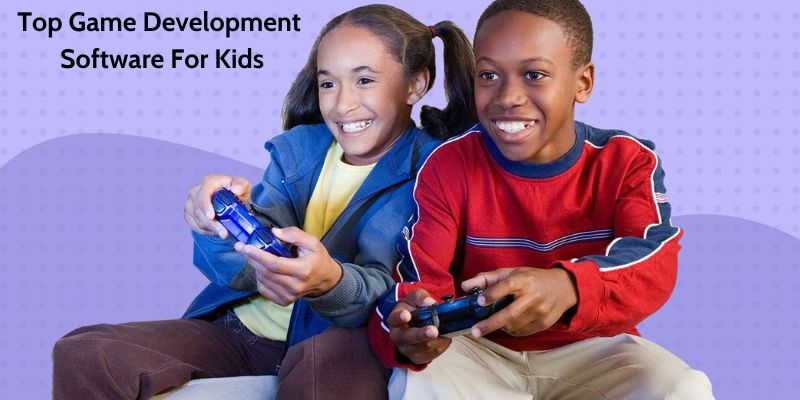 Top Game Development Software For Kids