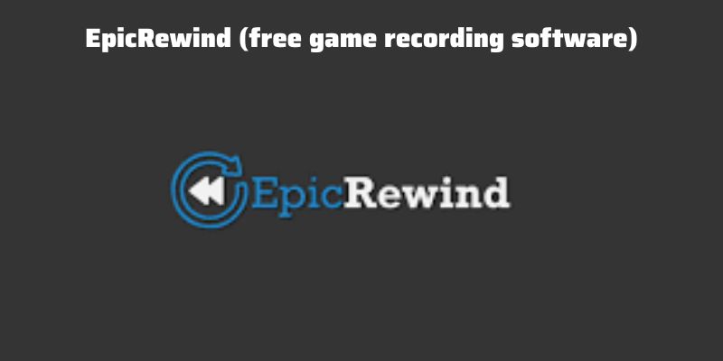 EpicRewind (free game recording software)
