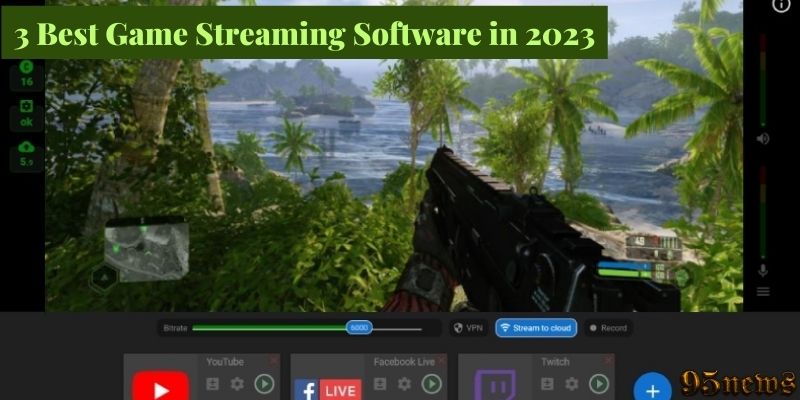 3 Best Game Streaming Software in 2023