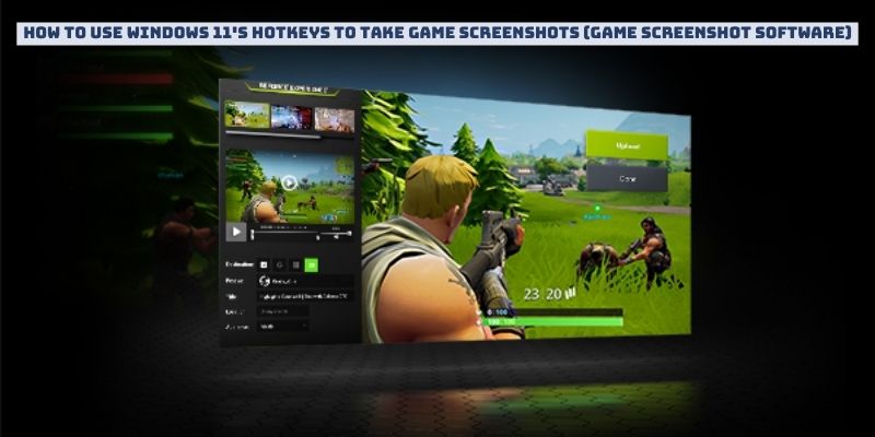 How to Use Windows 11's Hotkeys to Take Game Screenshots (game screenshot software)